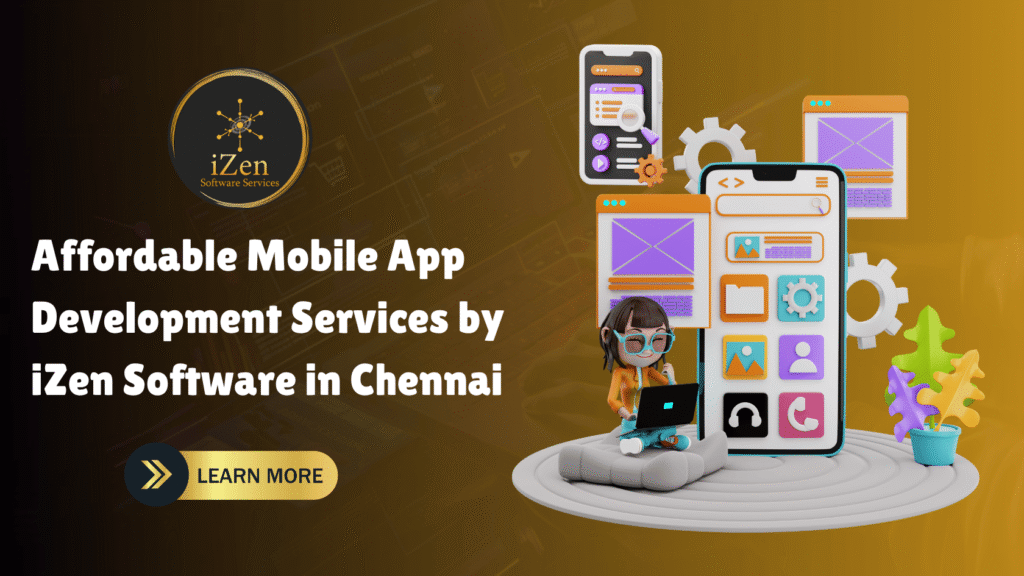Affordable mobile app development services by iZen Software in Chennai – custom Android and iOS app solutions for startups and businesses.