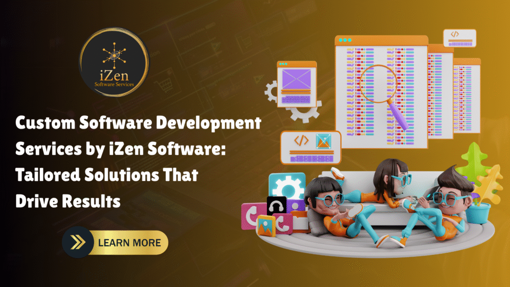 Custom software development services by iZen Software – tailored digital solutions designed to boost efficiency and drive business results.